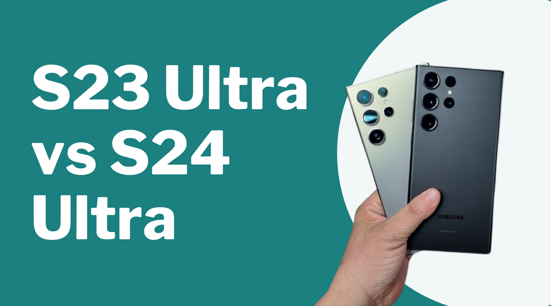 S23 Ultra vs S24 Ultra: Key Differences and Upgrades Explained