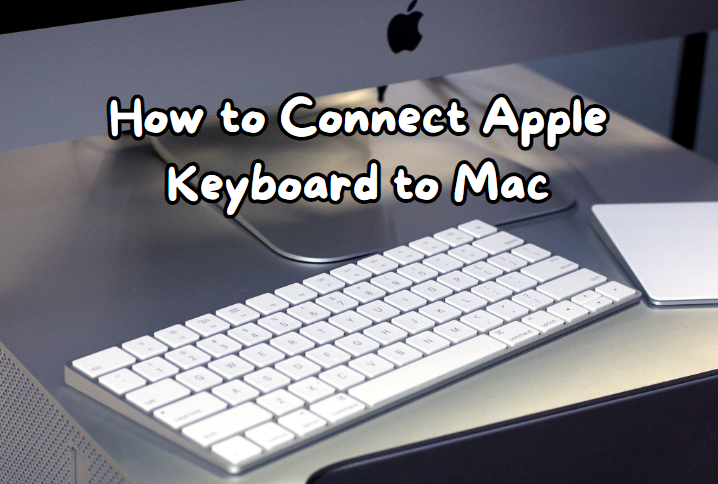 How to Connect Mac Keyboard to Mac: Quick & Easy Guide