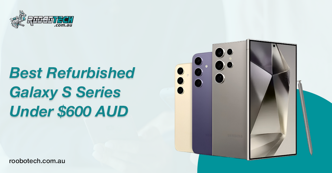 Best Refurbished Galaxy S Series Under $600 AUD