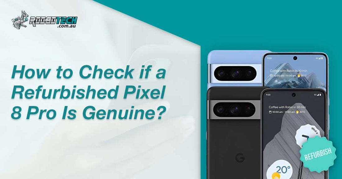 How to Check if a Refurbished Pixel 8 Pro Is Genuine 