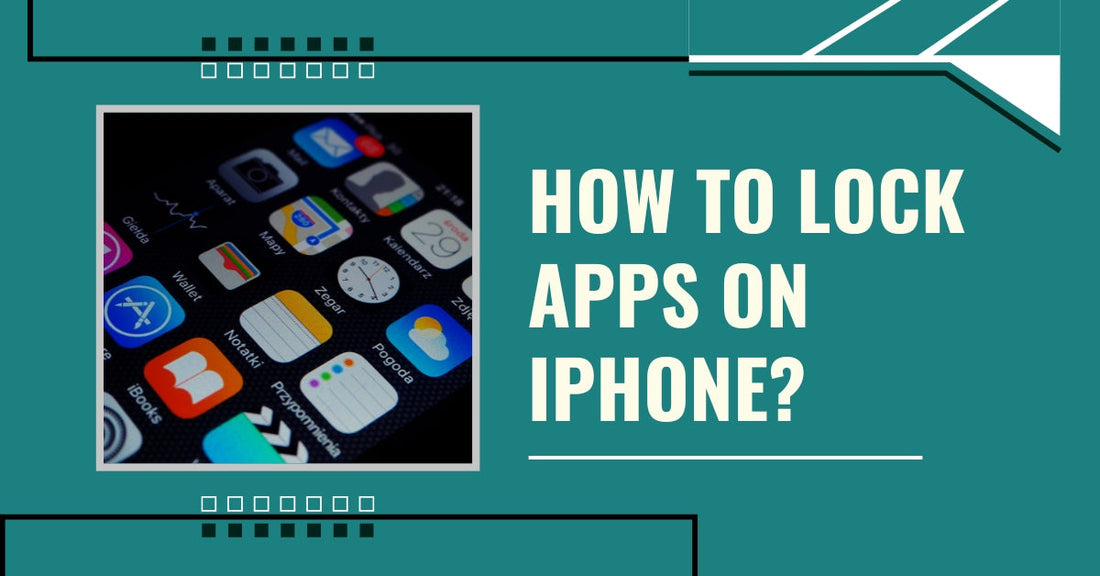 How to Lock Apps on iPhone for Better Privacy and Protection