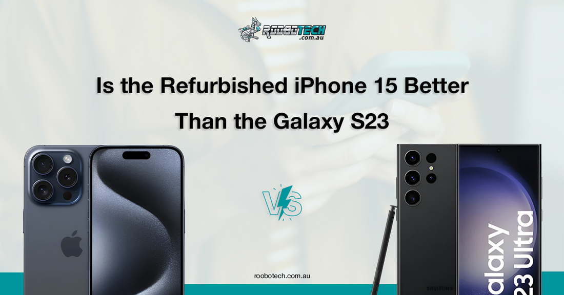 Is the Refurbished iPhone 15 Better Than the Galaxy S23