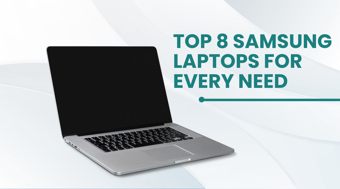 Top 8 Samsung Laptops for Every Need: Work, Study, and Play