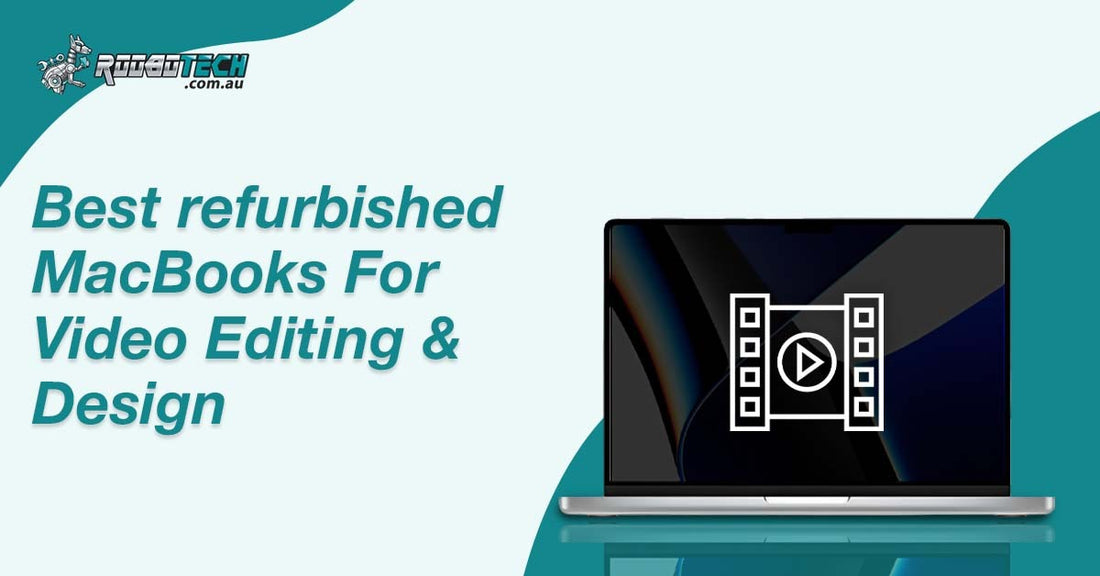 Best Refurbished MacBooks for Video Editing and Design