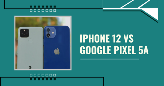 iPhone 12 vs Google Pixel 5a