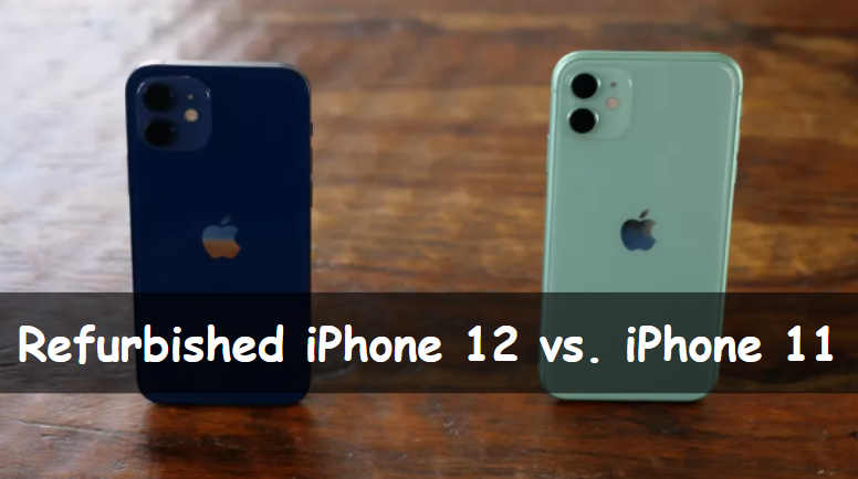 Refurbished iPhone 12 vs. iPhone 11 – Roobotech