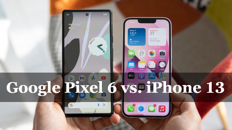 Google Pixel 6 vs. iPhone 13