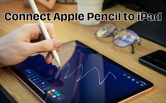 How to Connect Apple Pencil to iPad: Easy Step-by-Step Guide