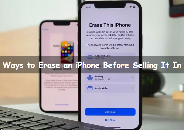 ways to Erase an iPhone Before Selling It in 2023?