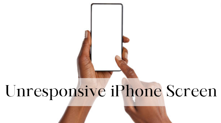 How to Fix an Unresponsive iPhone Screen in Easy Ways!