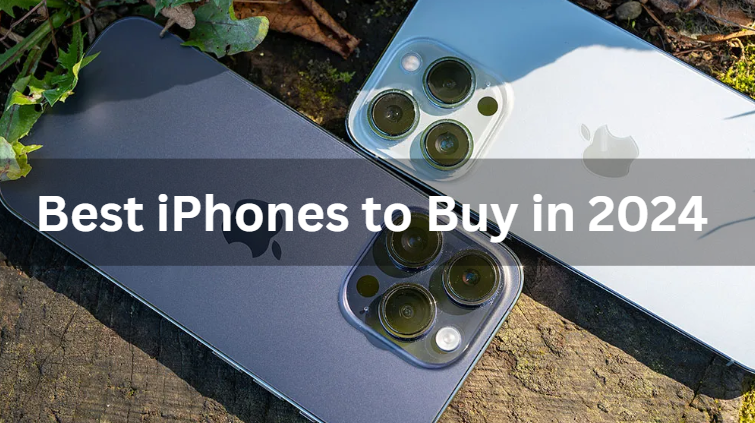 Best iPhones to Buy in 2024 
