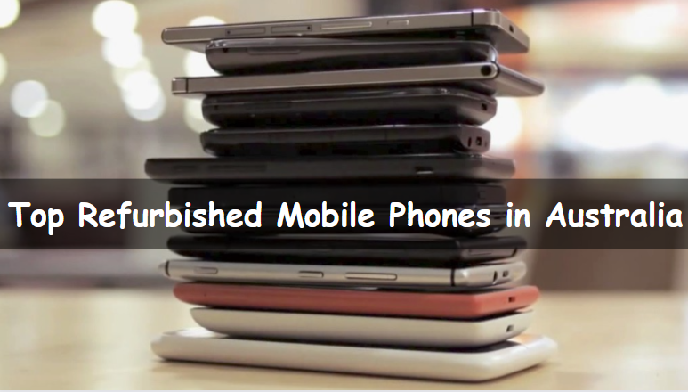 Top Refurbished Mobile Phones in Australia