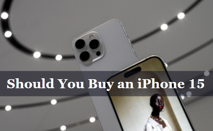 Should You Buy an iPhone 15?